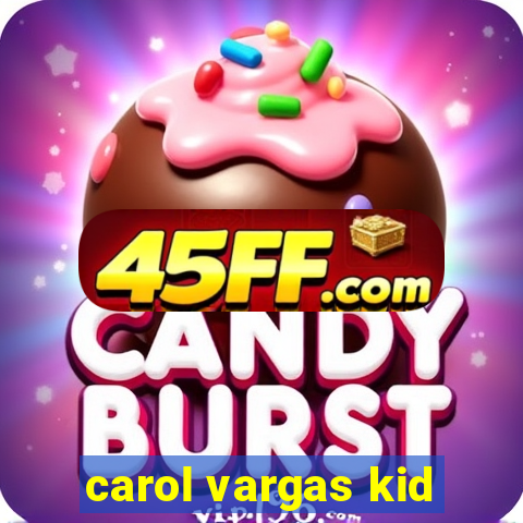 carol vargas kid